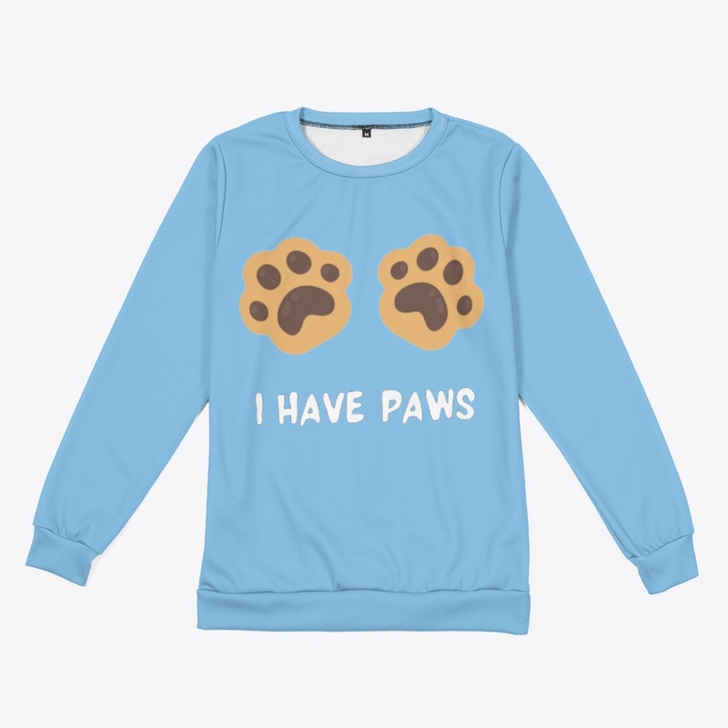 I HAVE PAWS Sweatshirt