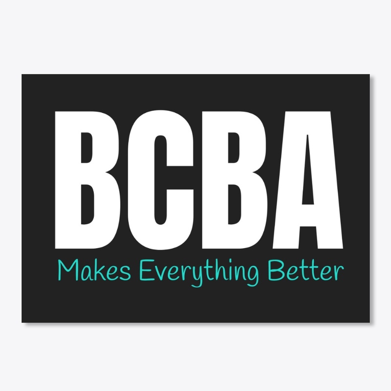 BCBA MAKES EVERYTHING BETTER