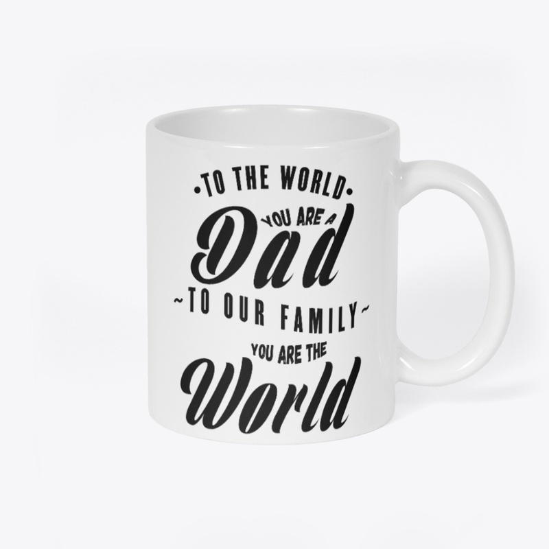 TO OUR FAMILY YOU ARE THE WORLD