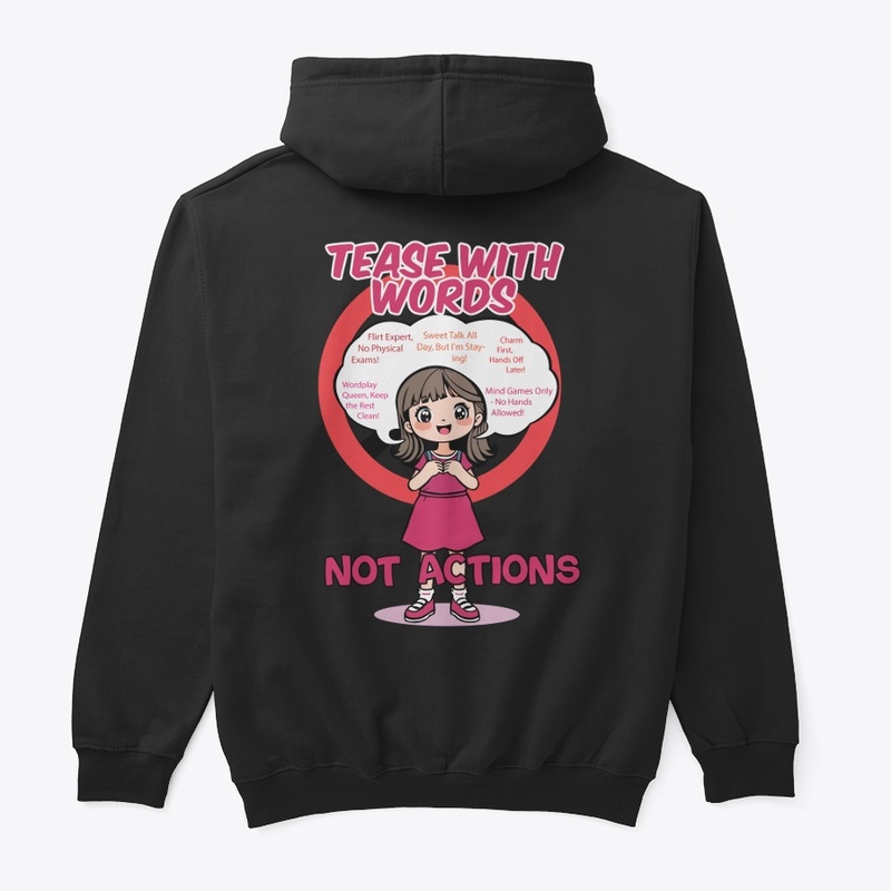 Tease with Words, Not Actions shirts