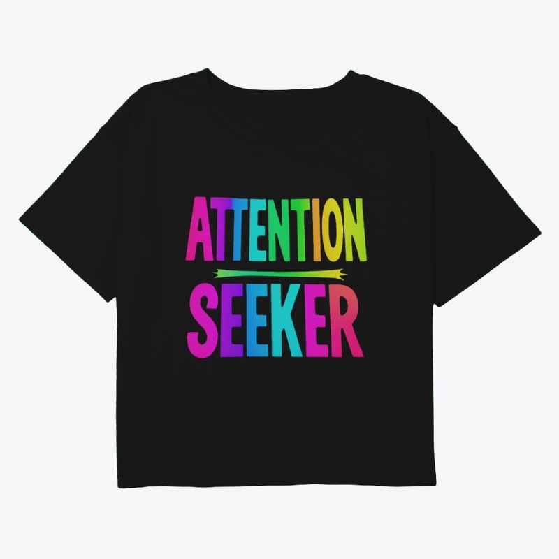 ATTENTION SEEKER Statement Tee