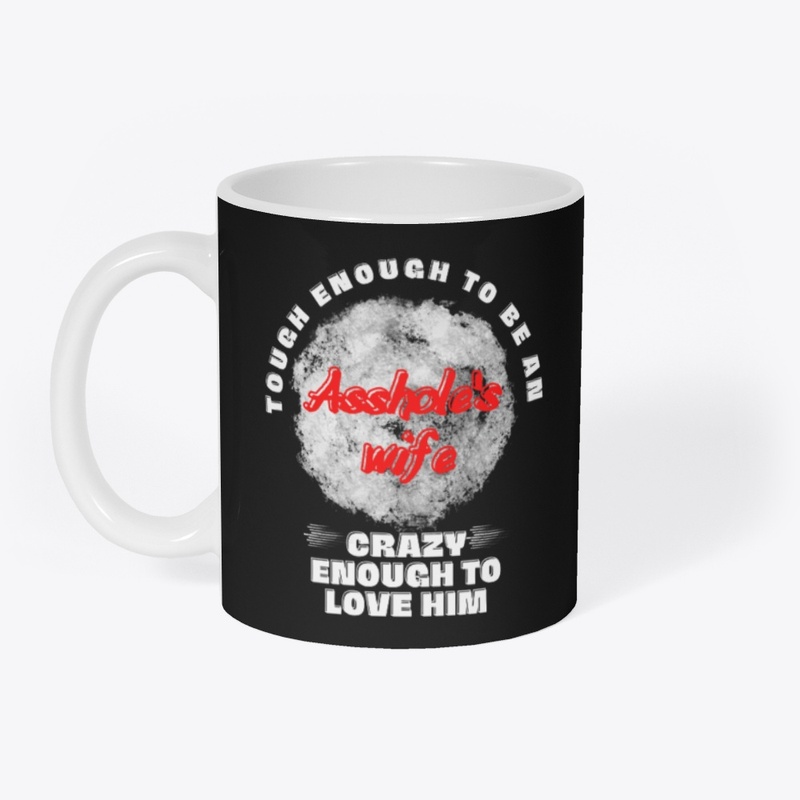 Tough enough to be an Asshole's wife ..