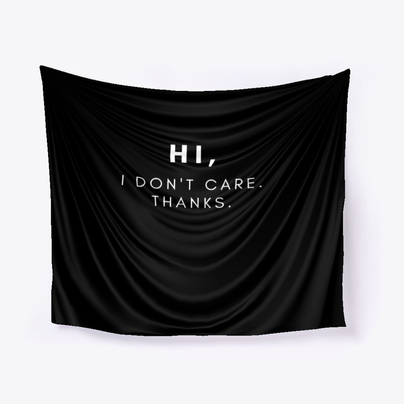 Hi, I Don't Care. Thanks.