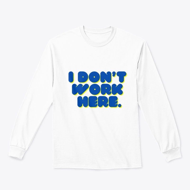 Don’t Work Here" T-Shirt Design