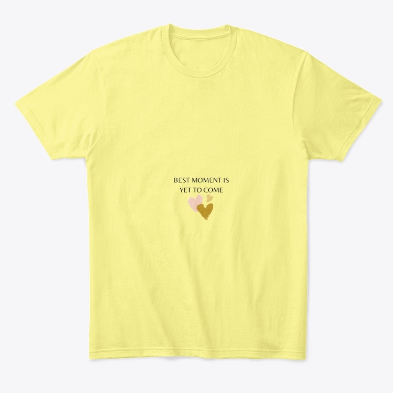 BEST MOMENT IS YET TO COME T-SHIRT