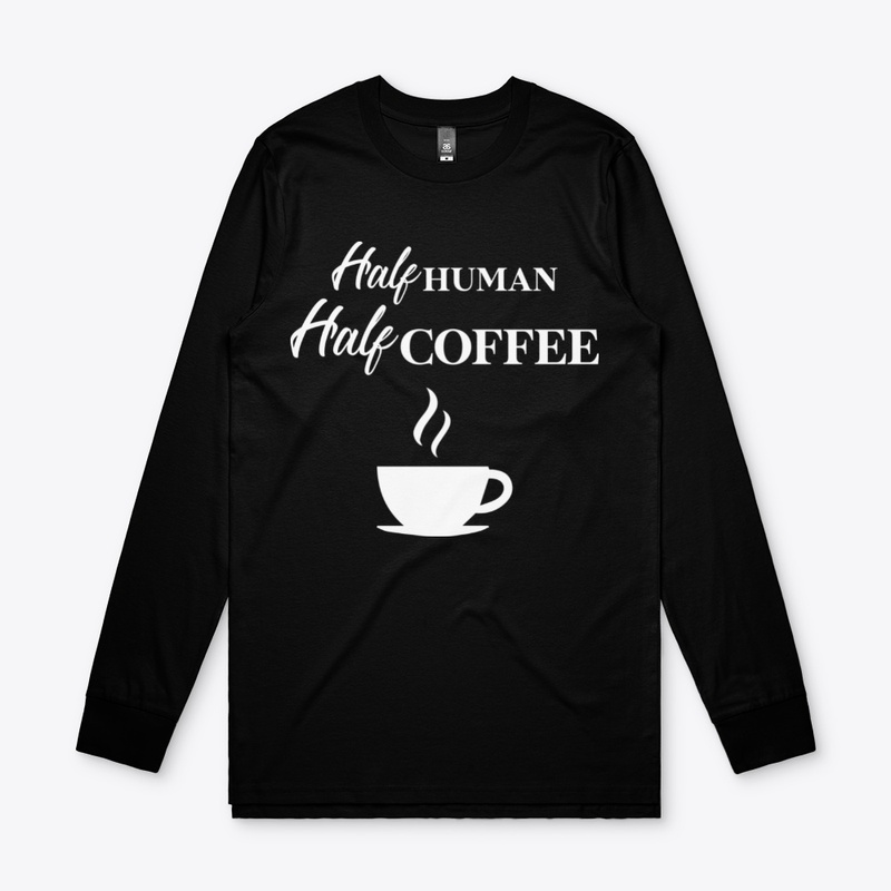Half Human Half Coffee , Funny Coffee 