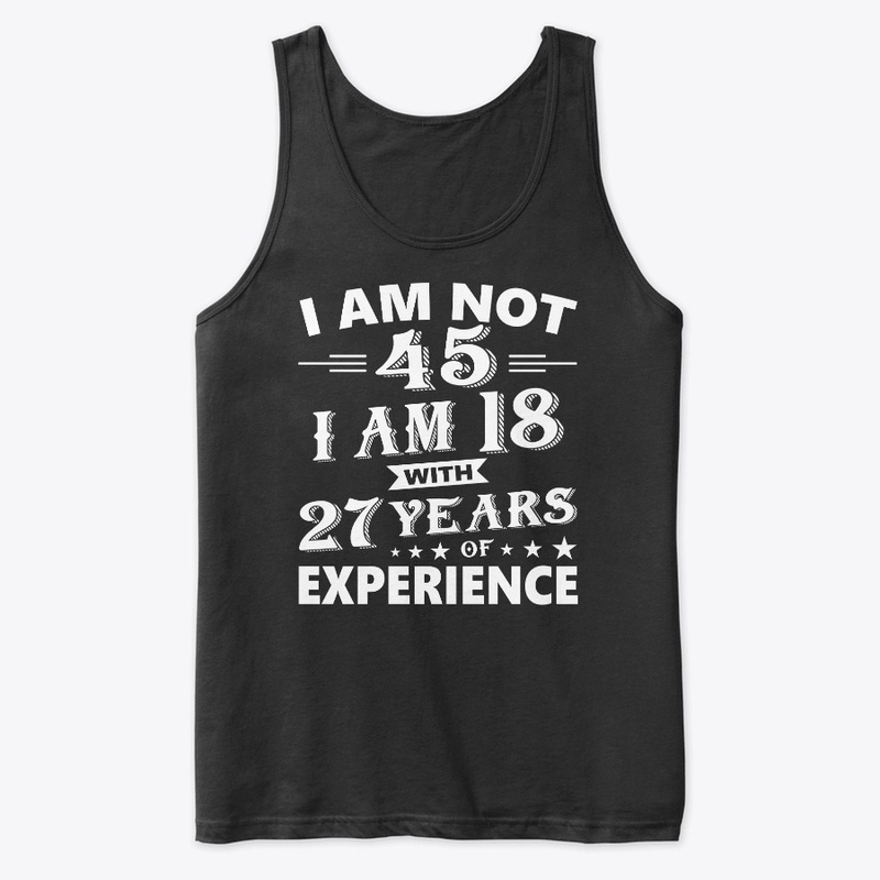I Am Not 45 T Shirt 45 th Birthday