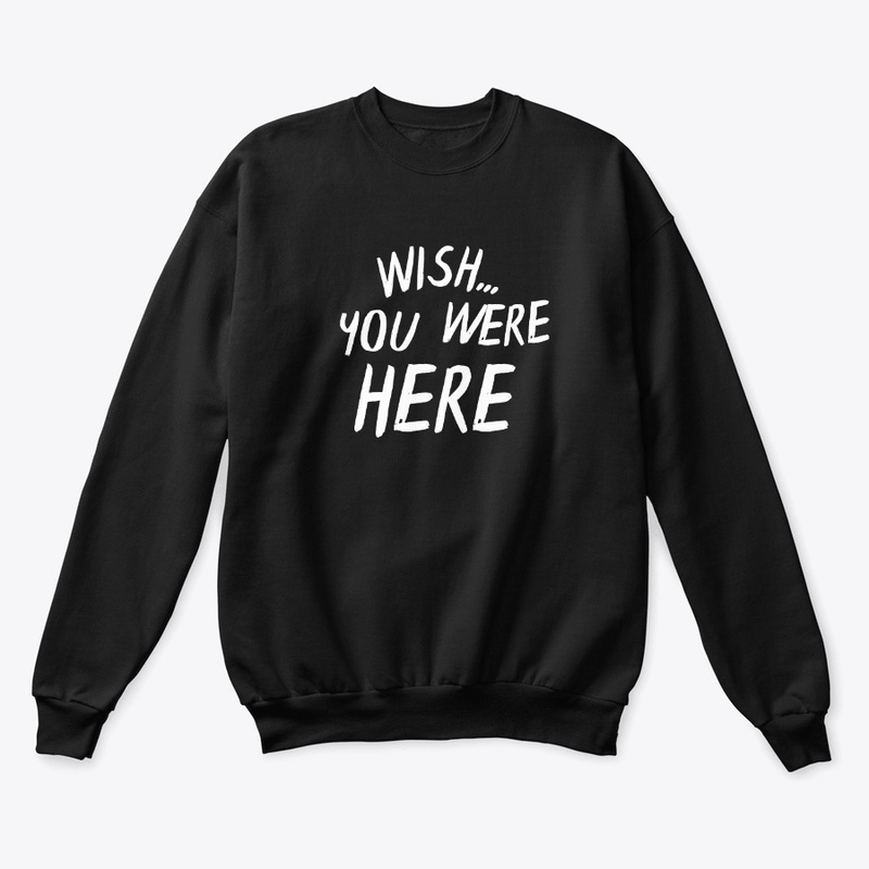 WISH YOU WERE HERE