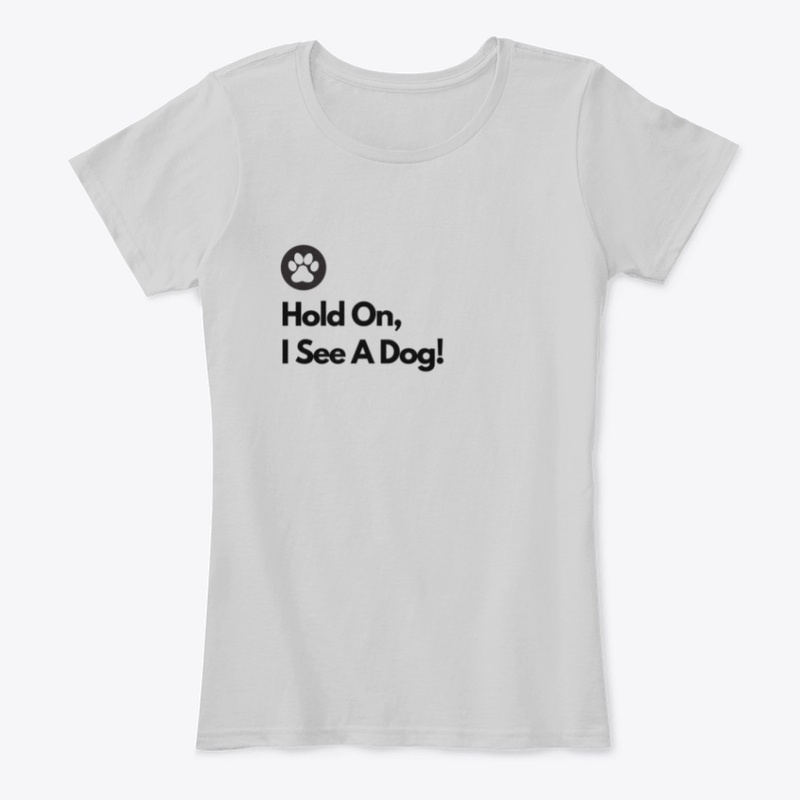 Hold On, I See A Dog Women's T-Shirt
