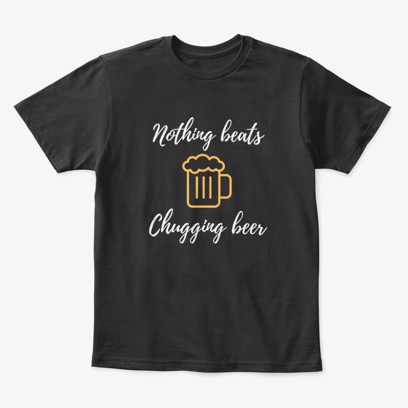 Nothing Beats Chugging Beer