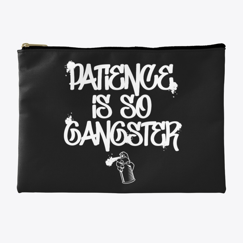 Patience Is So Gangster