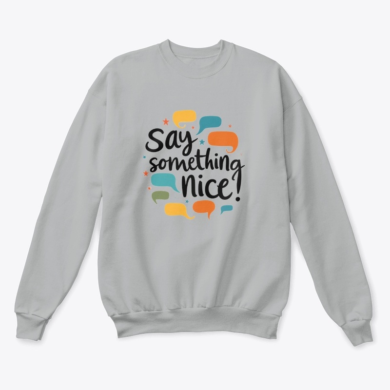 say something nice- T-shart