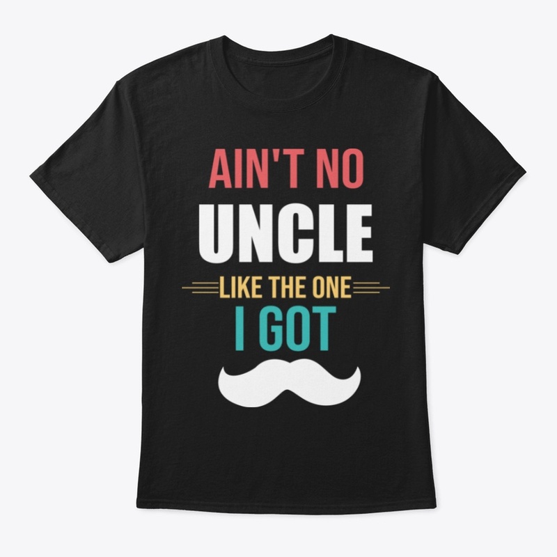 Ain't  No Uncle Like The One T-shirt