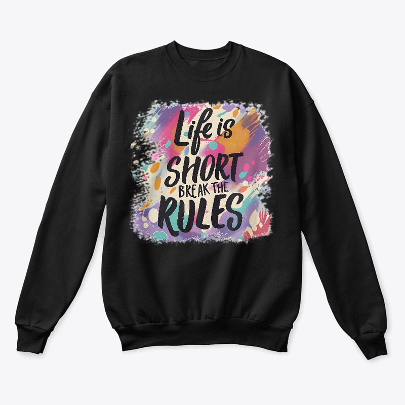 Life is short Break the rules T-shirt