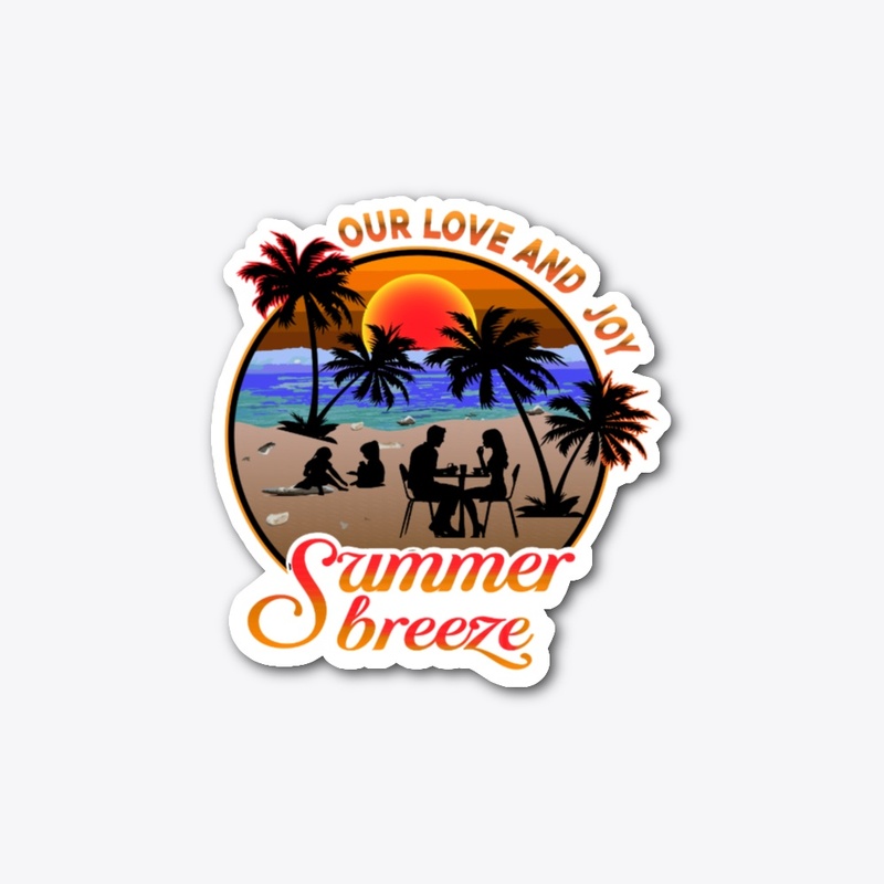 Our love and joy  Summer breeze  T shirt
