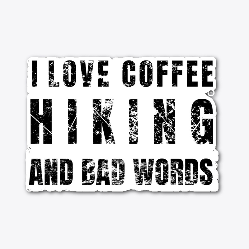I love coffee, Hiking and Bad Words 