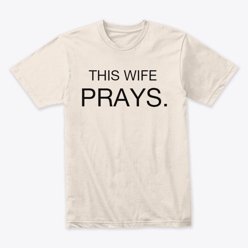 THIS WIFE PRAYS.