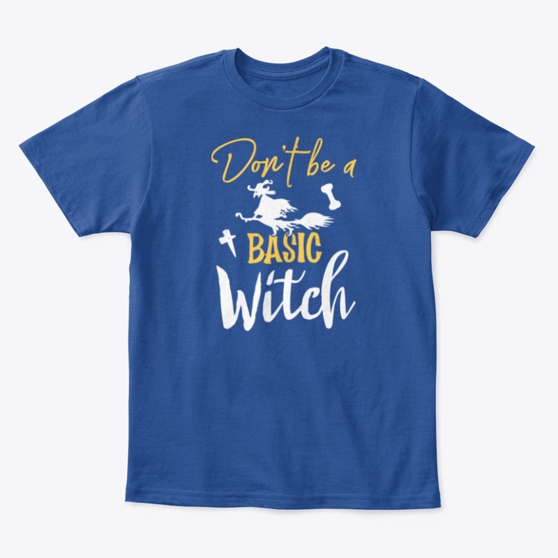 Don't Be Basic Witch  Halloween T shirt 