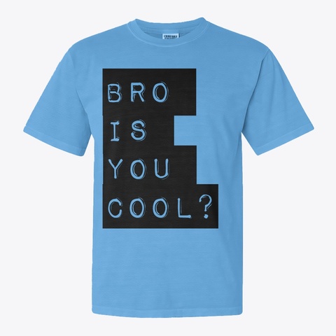 Bro Is You Cool Blue Jean Maglietta Front
