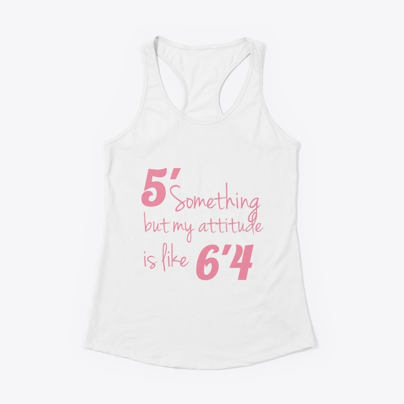 5' something but my attitude is like 6'4