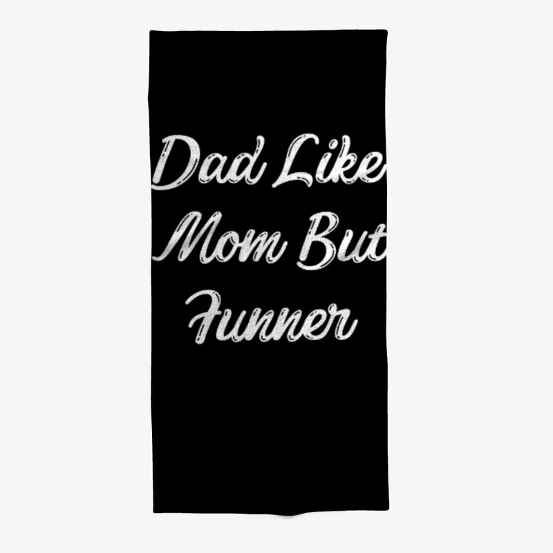 Dad Like Mom But Funner