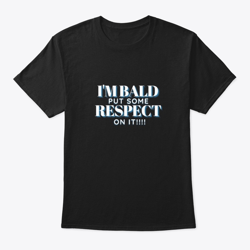 I'm Bald Put Some Respect On It!!!
