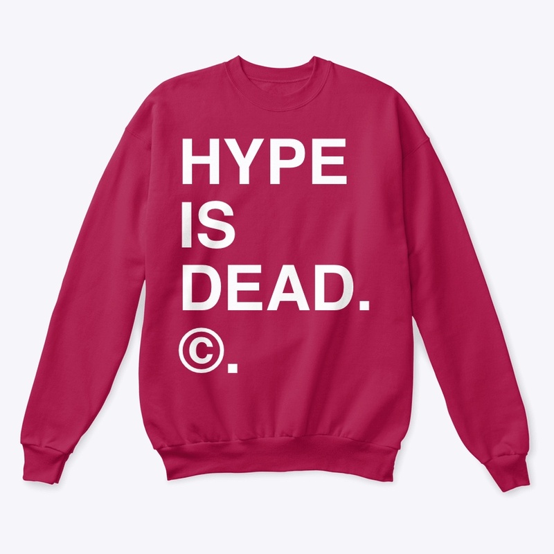 HYPE IS DEAD. ©.