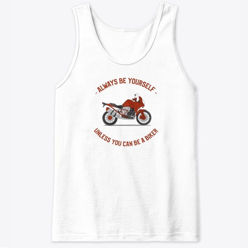 Always be yourself unless you can biker