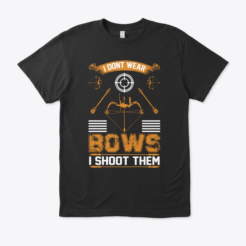 I don't Wear  Bows Archery T-Shirt 