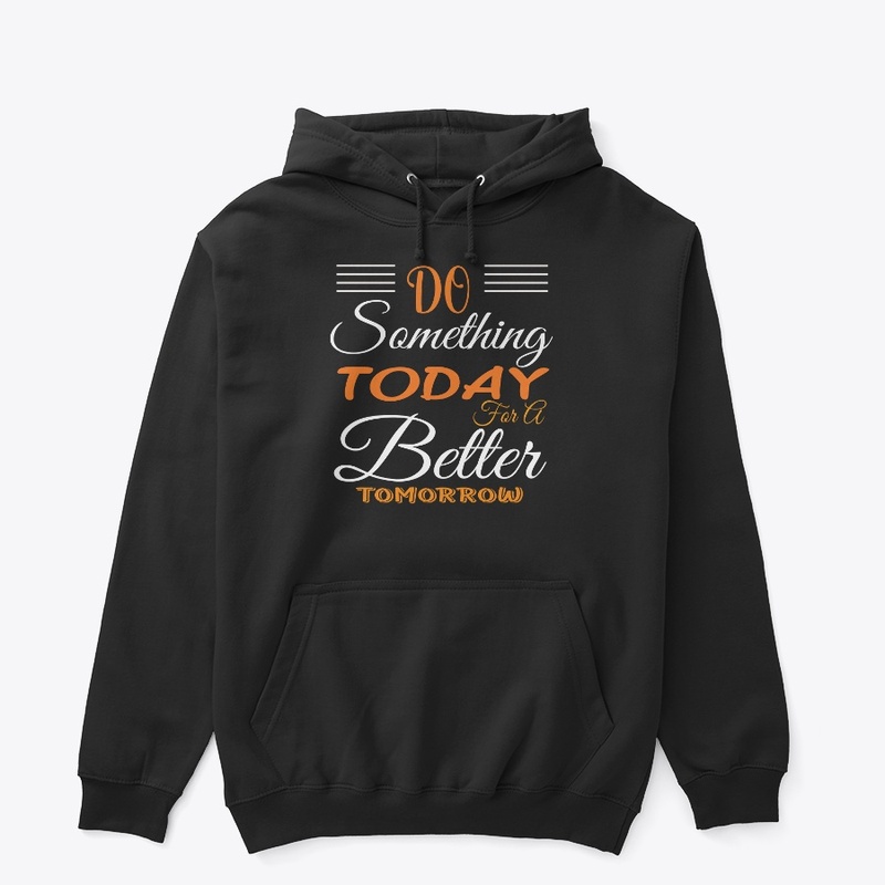 Do something today for a better tomorrow