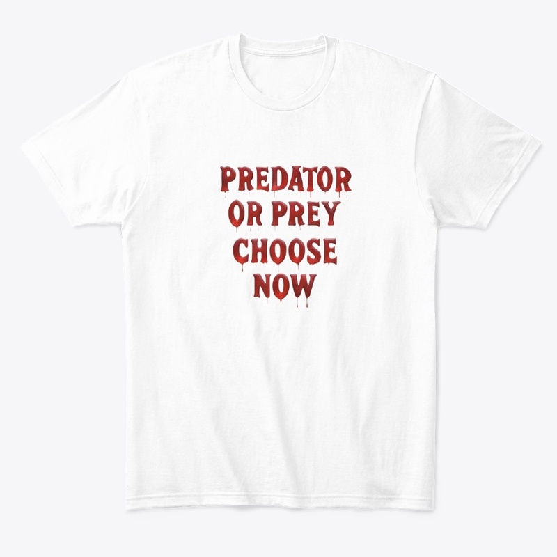 Predator or Prey Choose Now - Comfort Tee - Comfort Tee - Comfort Tee - Comfort Tee