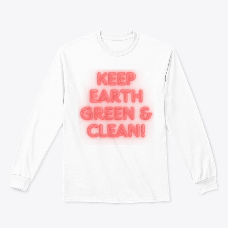 Keep Earth Green & Clean! T-Shirt Design