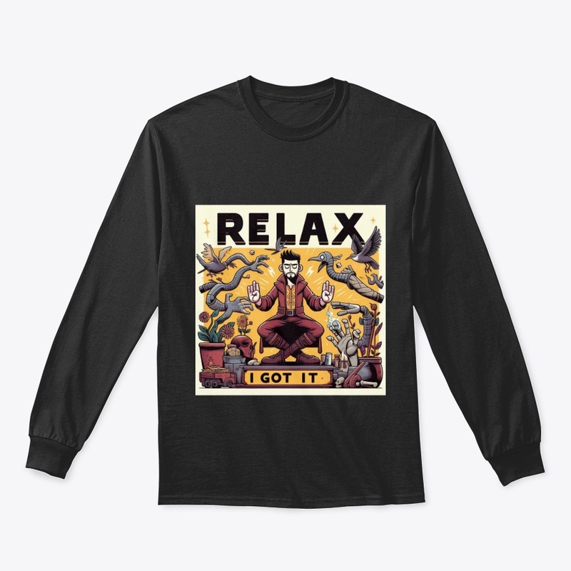 "RELAX I GOT IT"