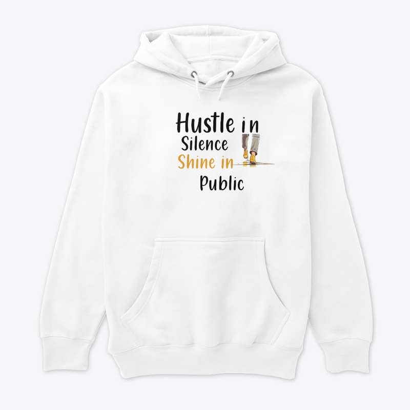 Hustle in Silence Shine in Public Grind