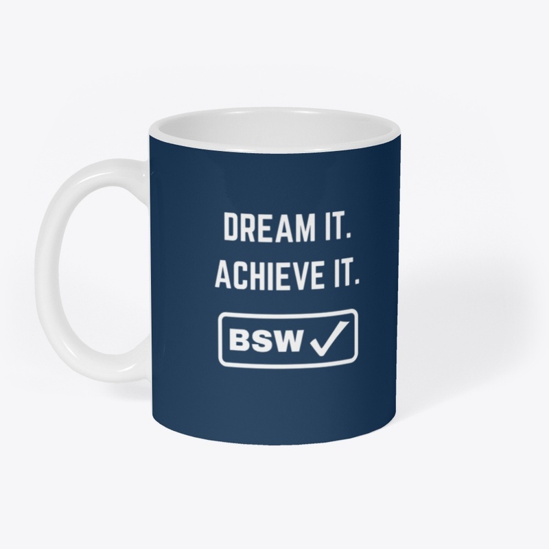 Dream It. Achieve It. BSW!
