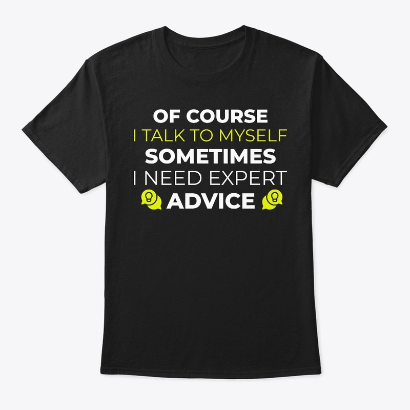 of course i talk to myself shirt