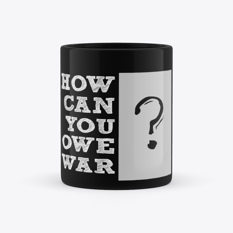 How Can You Owe War?
