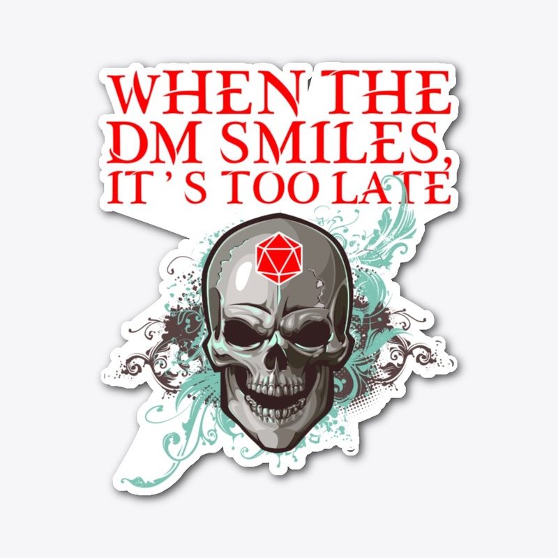 When the DM Smiles It's Too Late