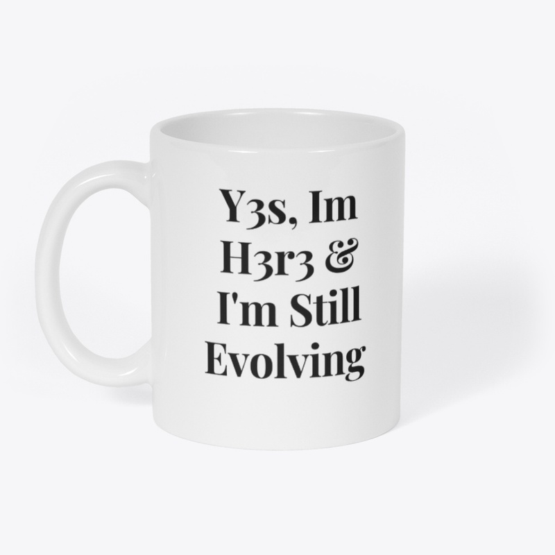Yes Im Here & Im Still Evolving 