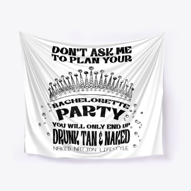 DON'T ASK ME TO PLAN YOUR BACHELORETTE..