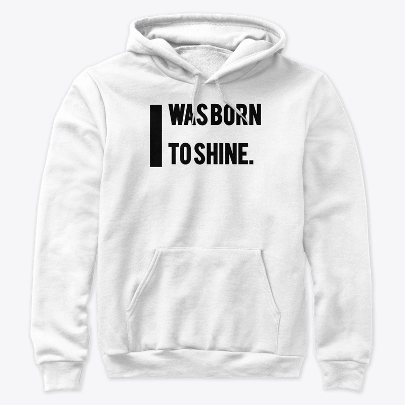 I was born to shine.