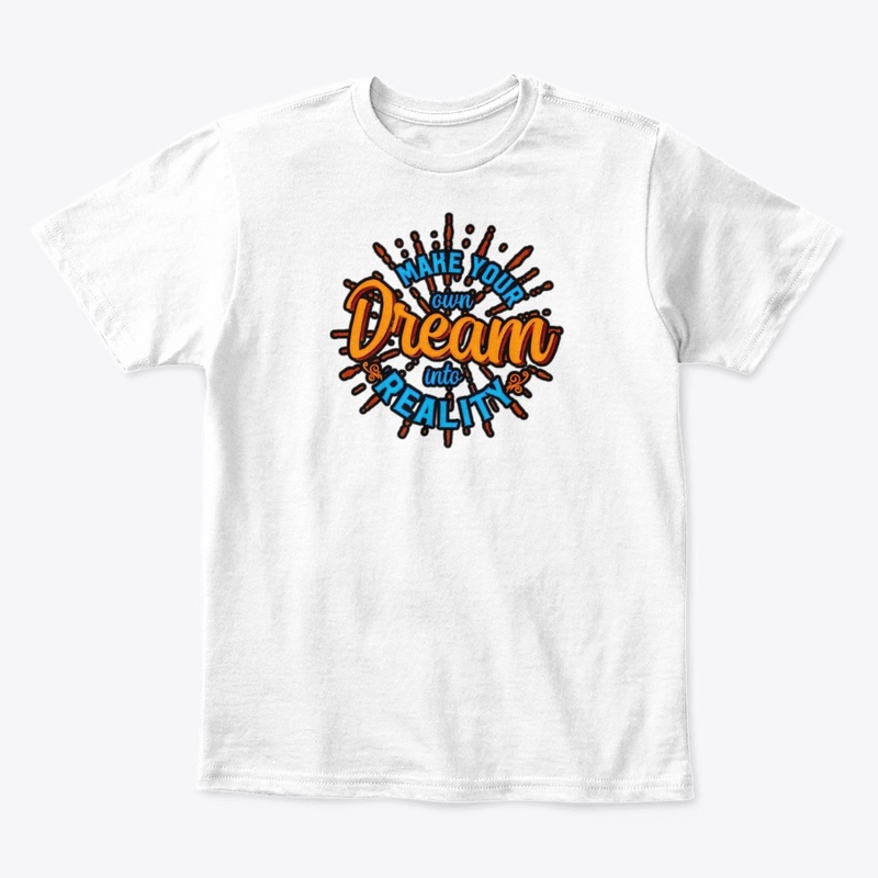 Make your our dream tshirt 