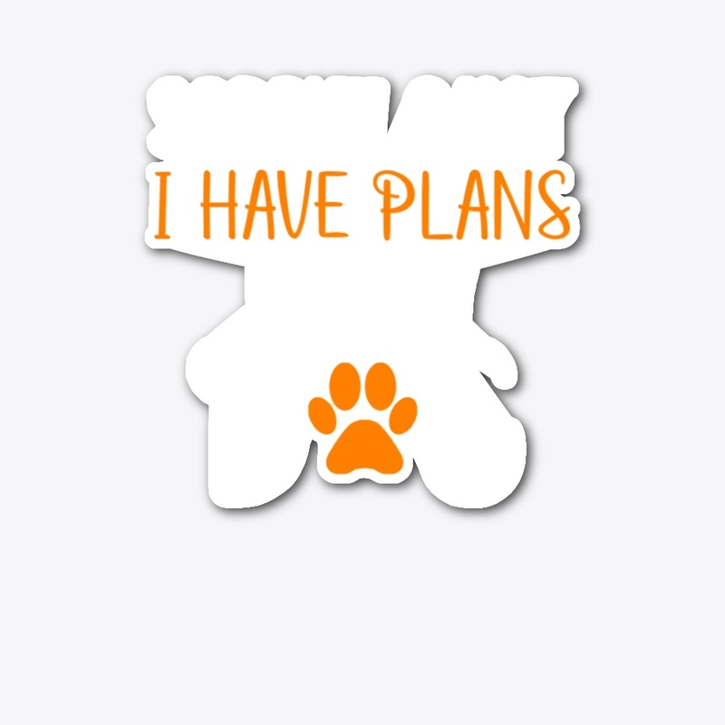 Sorry I Can't I Have Plans With My Dog