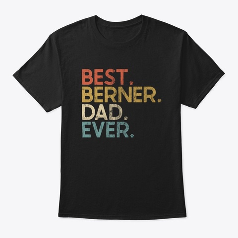 Best Berner Dad Ever Black T-Shirt Front