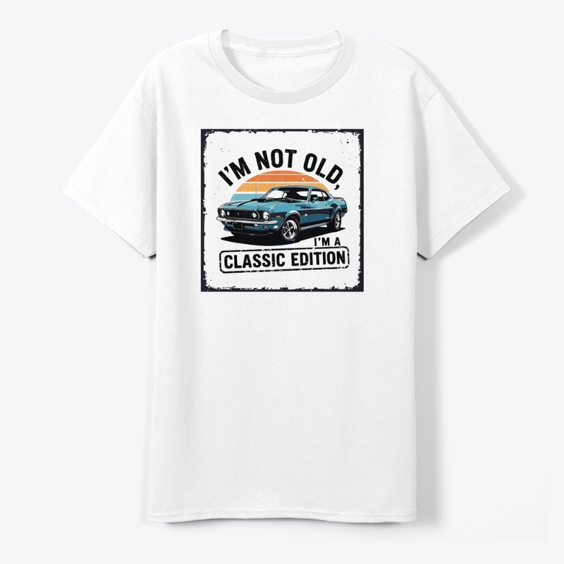I’m not old, I’m a classic edition