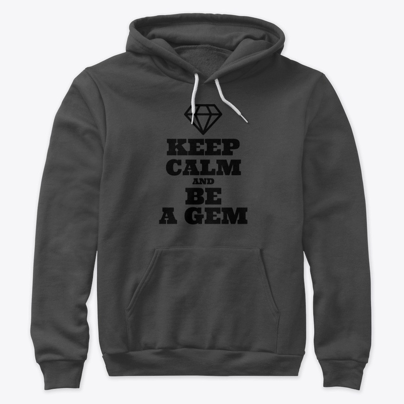 Keep Calm and Be a Gem
