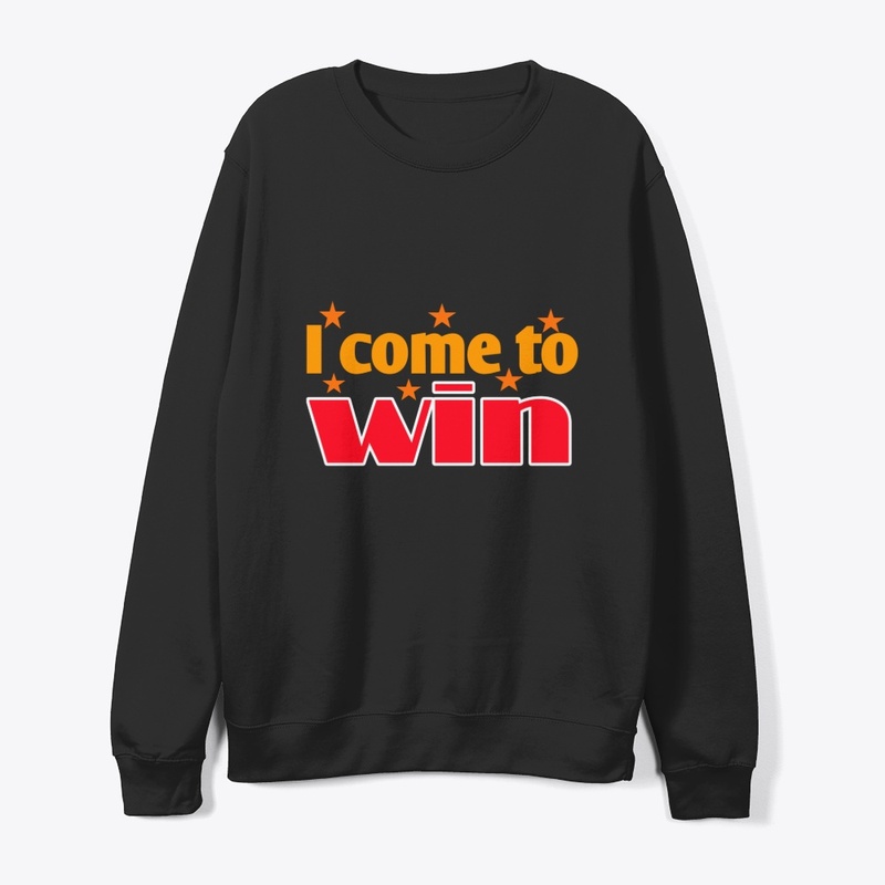 I Come to Win | Motivational  T-Shirt