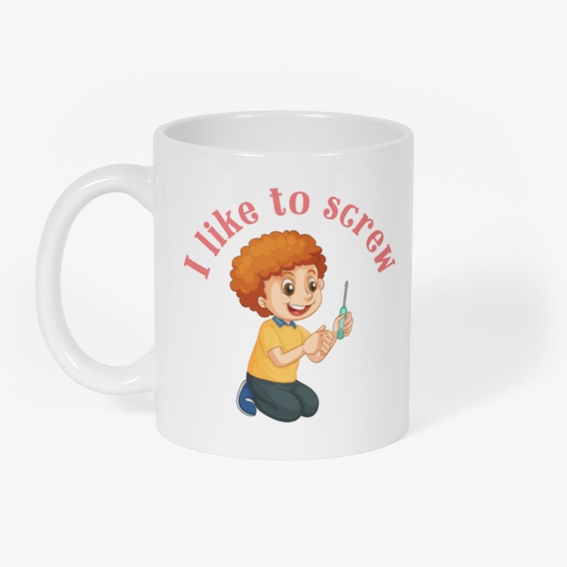 I Like to screw