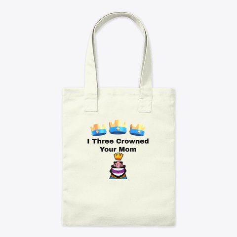 I Three Crowned Your Mom Natural T-Shirt Front