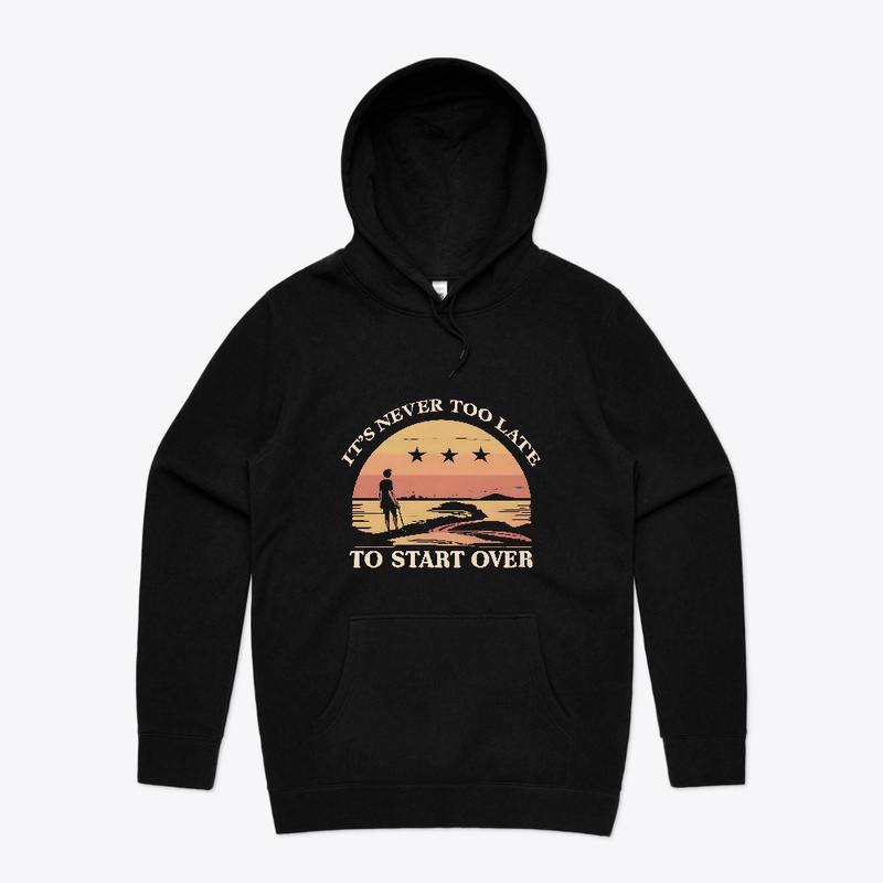 It's never to late to start ever T-shirt